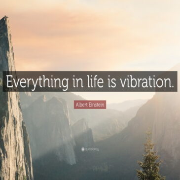 “Everything in Life is Vibration”